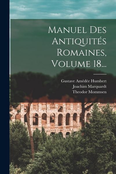 Produktbild: Manuel Des Antiquit&eacute;s Romaines, Volume 18...