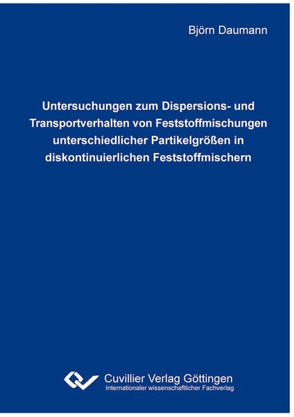 Produktbild: Untersuchungen zum Dispersions- und Transportverhalten von Feststoffmischungen unterschiedlicher Partikelgr&ouml;&szlig;en in diskontinuierlichen Feststoffmischern