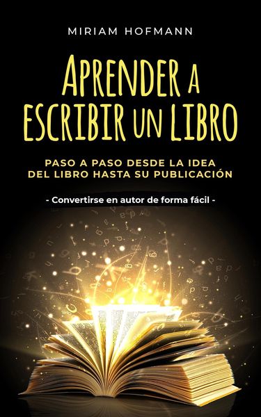 Produktbild: Aprender a escribir un libro: Paso a paso desde la idea del libro hasta su publicaci&oacute;n - Convertirse en autor de forma f&aacute;cil