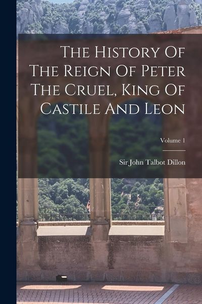Produktbild: The History Of The Reign Of Peter The Cruel, King Of Castile And Leon; Volume 1