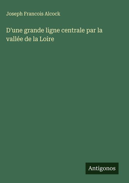 Produktbild: D'une grande ligne centrale par la vall&eacute;e de la Loire