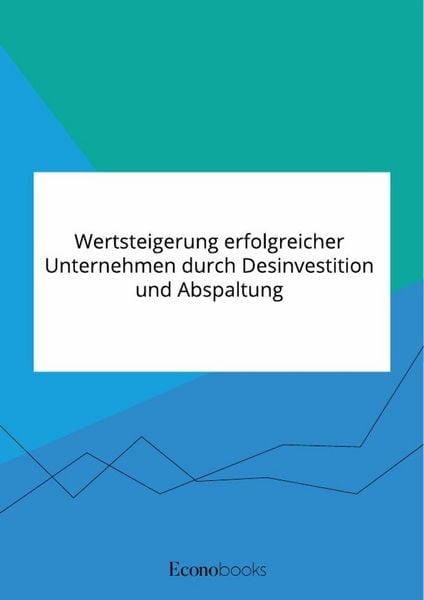 Produktbild: Wertsteigerung erfolgreicher Unternehmen durch Desinvestition und Abspaltung