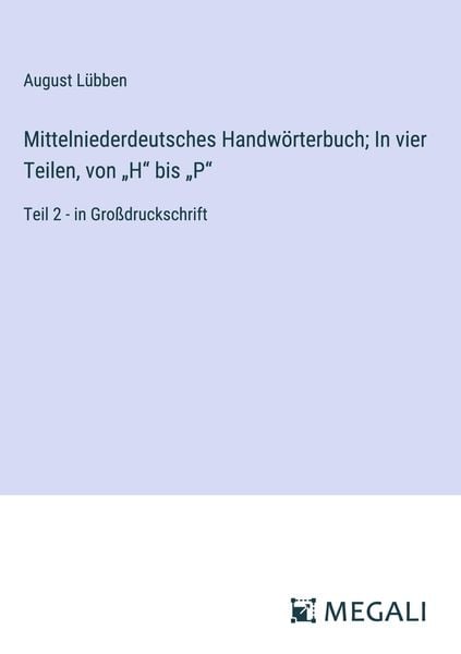 Mittelniederdeutsches Handwörterbuch; In vier Teilen, von ¿H¿ bis ¿P¿