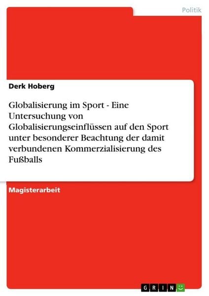 Produktbild: Globalisierung im Sport - Eine Untersuchung von Globalisierungseinfl&uuml;ssen auf den Sport unter besonderer Beachtung der damit verbundenen Kommerzialisierung des Fu&szlig;balls