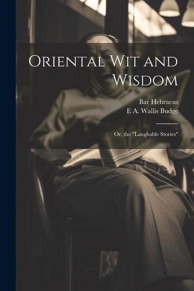 Produktbild: Oriental wit and Wisdom: Or, the "Laughable Stories"