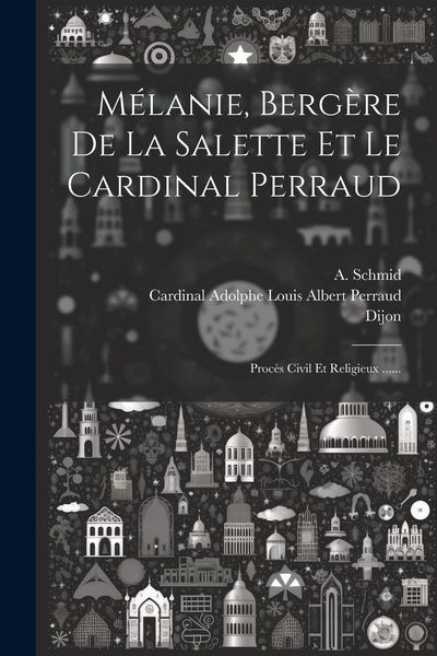 Produktbild: M&eacute;lanie, Berg&egrave;re De La Salette Et Le Cardinal Perraud: Proc&egrave;s Civil Et Religieux ......