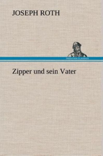 Zipper und sein Vater, Gebundene Ausgabe von Joseph Roth, Tredition, 9783847260417