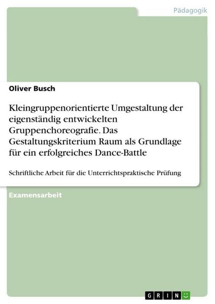 Produktbild: Kleingruppenorientierte Umgestaltung der eigenst&auml;ndig entwickelten Gruppenchoreografie. Das Gestaltungskriterium Raum als Grundlage f&uuml;r ein erfolgreiches Dance-Battle