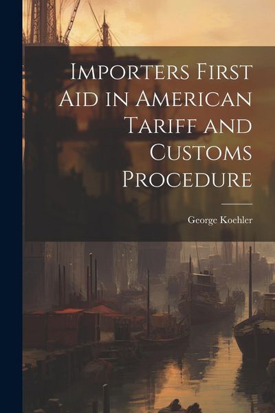 Produktbild: Importers First Aid in American Tariff and Customs Procedure