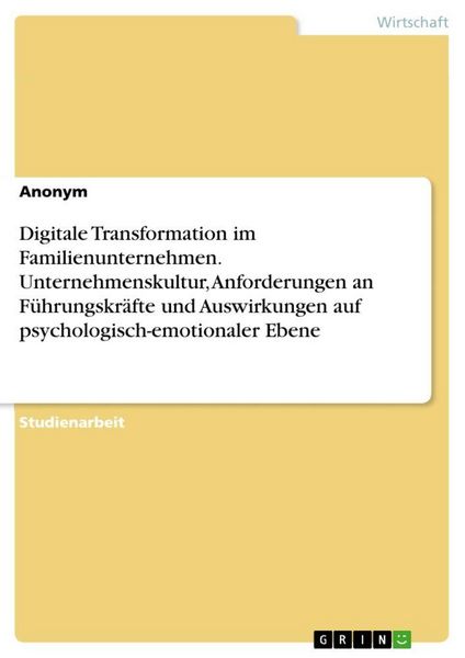 Produktbild: Digitale Transformation im Familienunternehmen. Unternehmenskultur, Anforderungen an F&uuml;hrungskr&auml;fte und Auswirkungen auf psychologisch-emotionaler Ebe