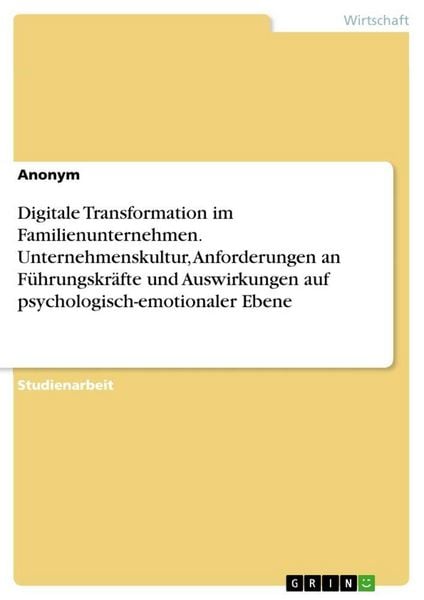 Produktbild: Digitale Transformation im Familienunternehmen. Unternehmenskultur, Anforderungen an F&uuml;hrungskr&auml;fte und Auswirkungen auf psychologisch-emotionaler Ebene