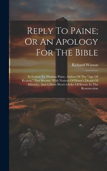 Produktbild: Reply To Paine; Or An Apology For The Bible: In Letters To Thomas Paine, Author Of The "age Of Reason," Part Second. With Notices Of Hume's Denial Of