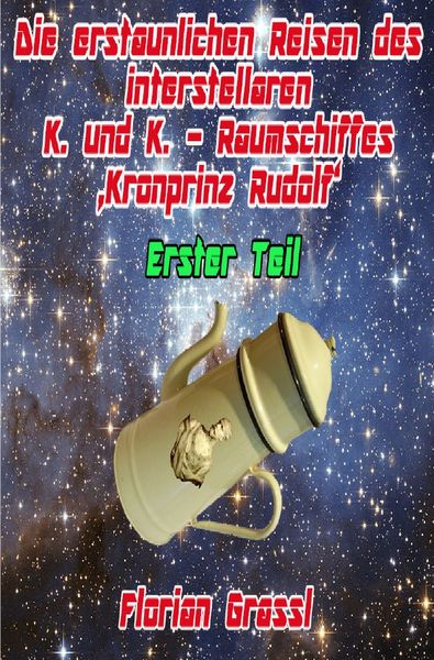 Produktbild: Die erstaunlichen Reisen des interstellaren Raumschiffs 'Kronprinz Rudolf'