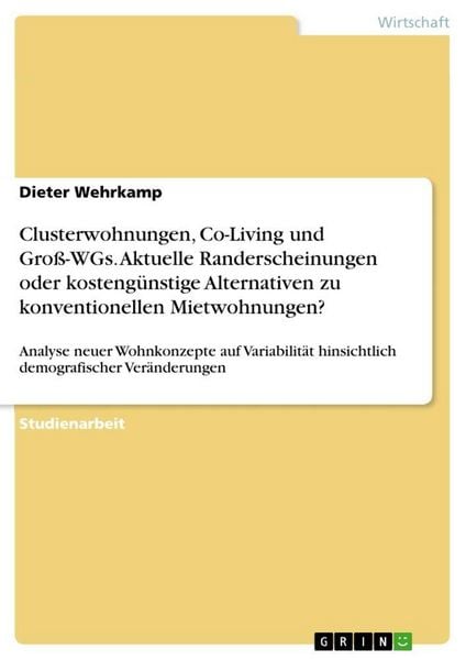 Produktbild: Clusterwohnungen, Co-Living und Gro&szlig;-WGs. Aktuelle Randerscheinungen oder kosteng&uuml;nstige Alternativen zu konventionellen Mietwohnungen?