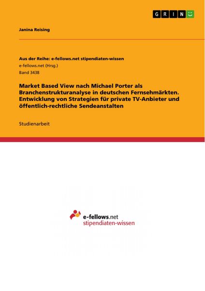 Produktbild: Market Based View nach Michael Porter als Branchenstrukturanalyse in deutschen Fernsehm&auml;rkten. Entwicklung von Strategien f&uuml;r private TV-Anbieter und