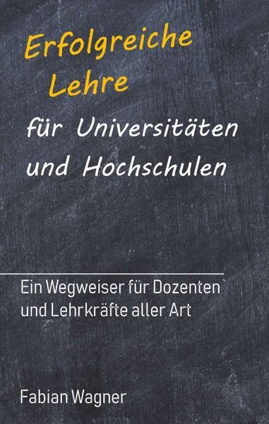 Erfolgreiche Lehre für Universitäten und Hochschulen, Taschenbuch von Fabian Wagner, Tredition, 9783748224907