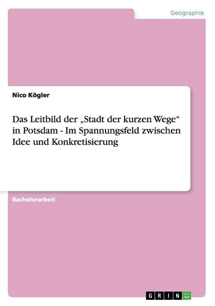 Produktbild: Das Leitbild der "Stadt der kurzen Wege" in Potsdam - Im Spannungsfeld zwischen Idee und Konkretisierung