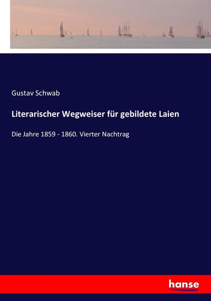 Literarischer Wegweiser für gebildete Laien, Taschenbuch von Gustav Schwab, Hansebooks, 9783744635424