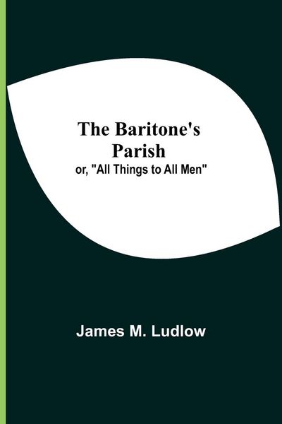 Produktbild: The Baritone'S Parish; Or, "All Things To All Men"