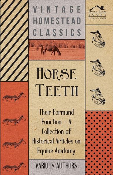 Produktbild: Horse Teeth - Their Form and Function - A Collection of Historical Articles on Equine Anatomy