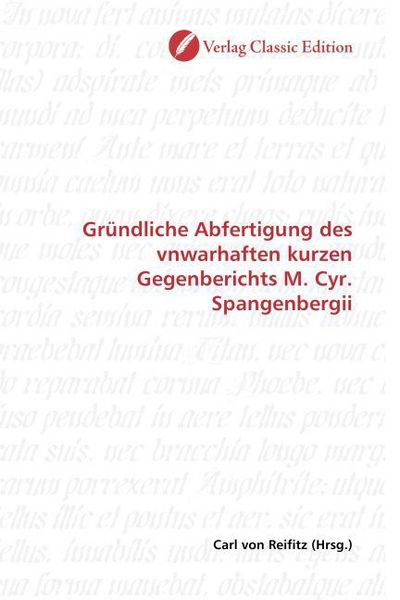Produktbild: Gr&uuml;ndliche Abfertigung des vnwarhaften kurzen Gegenberichts M. Cyr. Spangenbergii