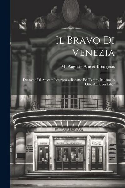 Produktbild: Il bravo di Venezia; dramma di Aniceto Bourgeois. Ridotto pel teatro italiano in otto atti con liber