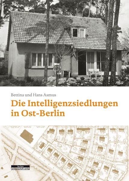 Die Intelligenzsiedlungen in Ost-Berlin, Gebundene Ausgabe von Bettina Asmus,Hans-Joachim Asmus, BeBra Wissenschaft, 978-3-95410-326-3