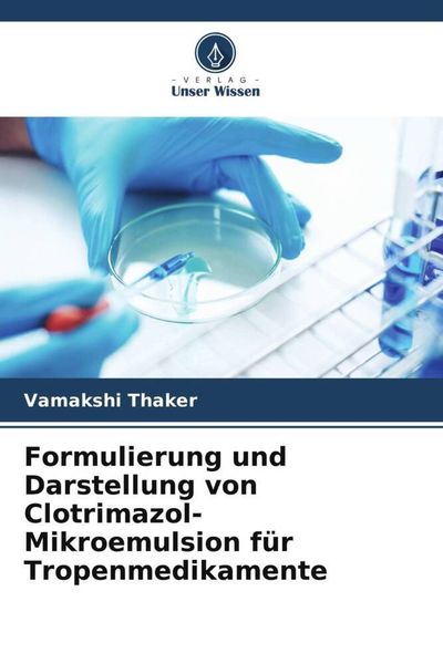 Produktbild: Formulierung und Darstellung von Clotrimazol-Mikroemulsion f&uuml;r Tropenmedikamente