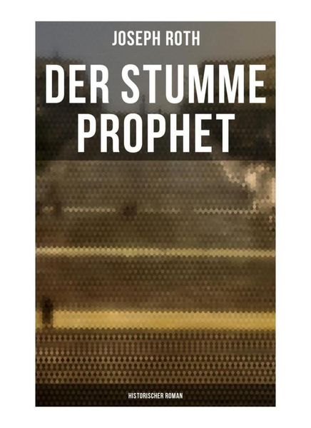Der stumme Prophet: Historischer Roman, Taschenbuch von Joseph Roth, Musaicum Books, 9788027258956