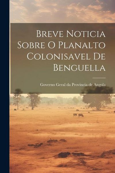Produktbild: Breve Noticia Sobre O Planalto Colonisavel de Benguella