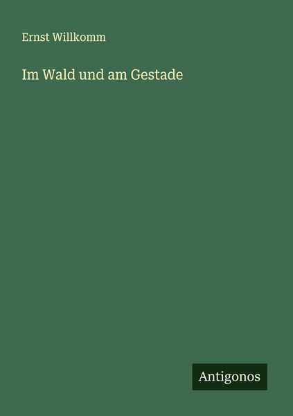 Im Wald und am Gestade, Taschenbuch von Ernst Willkomm, Antigonos Verlag, 9783563557051