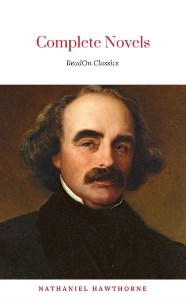 Produktbild: The Complete Works of Nathaniel Hawthorne: Novels, Short Stories, Poetry, Essays, Letters and Memoirs (Illustrated Edition): The Scarlet Letter with i