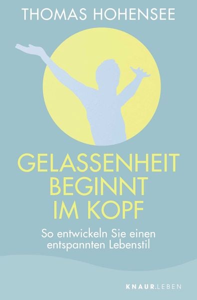 Gelassenheit beginnt im Kopf, Taschenbuch von Thomas Hohensee, Knaur MensSana Taschenbuch, 9783426877166