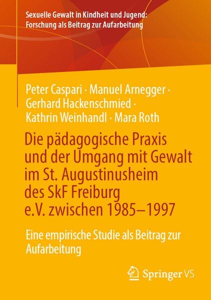 Produktbild: Die p&auml;dagogische Praxis und der Umgang mit Gewalt im St. Augustinusheim des SkF Freiburg e.V. zwischen 1985&ndash;1997