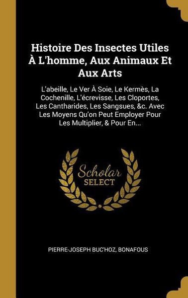 Produktbild: Histoire Des Insectes Utiles &Agrave; L'homme, Aux Animaux Et Aux Arts: L'abeille, Le Ver &Agrave; Soie, Le Kerm&egrave;s, La Cochenille, L'&eacute;crevisse, Les Cloportes, Les C