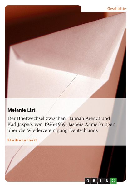 Produktbild: Der Briefwechsel zwischen Hannah Arendt und Karl Jaspers von 1926-1969. Jaspers Anmerkungen &uuml;ber die Wiedervereinigung Deutschlands