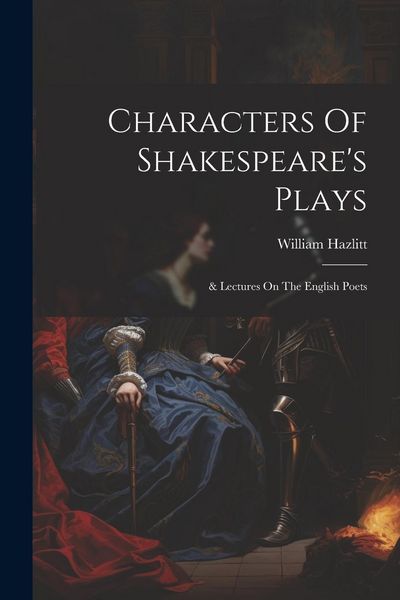 Produktbild: Characters Of Shakespeare's Plays: & Lectures On The English Poets