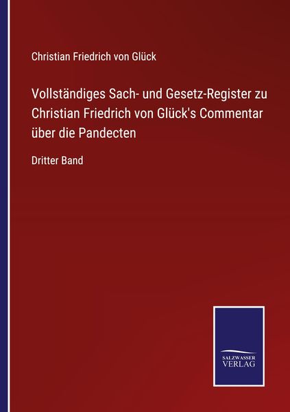 Vollständiges Sach- und Gesetz-Register zu Christian Friedrich von Glück's Commentar über die Pandecten, Taschenbuch von Christian Friedrich Glück,