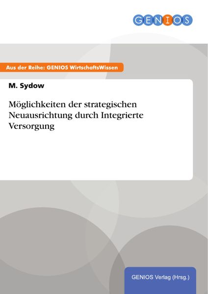 Produktbild: M&ouml;glichkeiten der strategischen Neuausrichtung durch Integrierte Versorgung