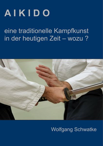 Produktbild: Aikido - eine traditionelle Kampfkunst in der heutigen Zeit - wozu ?