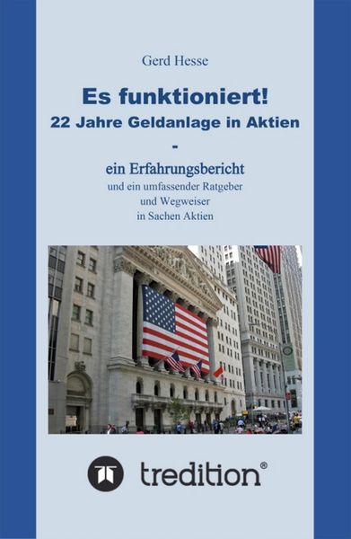 Produktbild: Es funktioniert! Ein Erfahrungsbericht zur langfristigen Aktienanlage sowie ein Ratgeber und Wegweiser zur Geldanlage in Aktien!