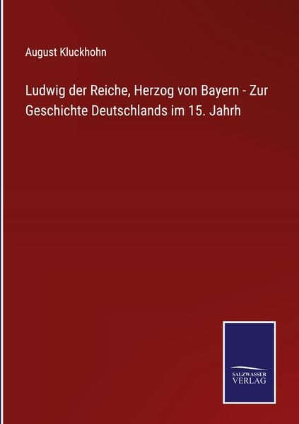 Produktbild: Ludwig der Reiche, Herzog von Bayern - Zur Geschichte Deutschlands im 15. Jahrh