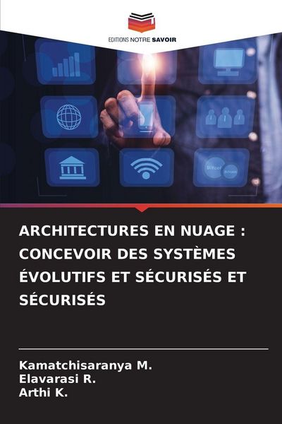 Produktbild: ARCHITECTURES EN NUAGE : CONCEVOIR DES SYST&Egrave;MES &Eacute;VOLUTIFS ET S&Eacute;CURIS&Eacute;S ET S&Eacute;CURIS&Eacute;S