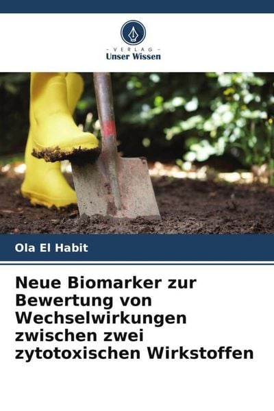 Neue Biomarker zur Bewertung von Wechselwirkungen zwischen zwei zytotoxischen Wirkstoffen, Taschenbuch von Ola El Habit, Verlag Unser Wissen,