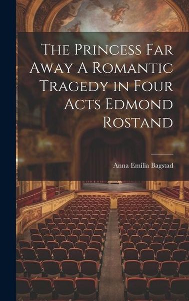 Produktbild: The Princess Far Away A Romantic Tragedy in Four Acts Edmond Rostand
