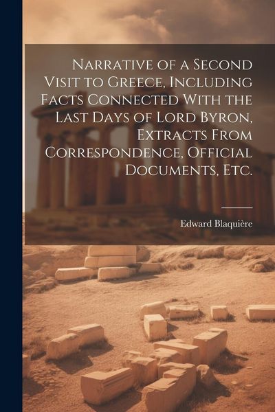 Produktbild: Narrative of a Second Visit to Greece, Including Facts Connected With the Last Days of Lord Byron, Extracts From Correspondence, Official Documents, e