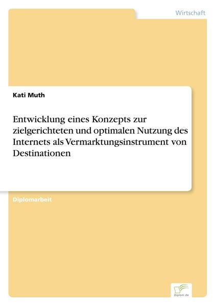 Produktbild: Entwicklung eines Konzepts zur zielgerichteten und optimalen Nutzung des Internets als Vermarktungsinstrument von Destinationen