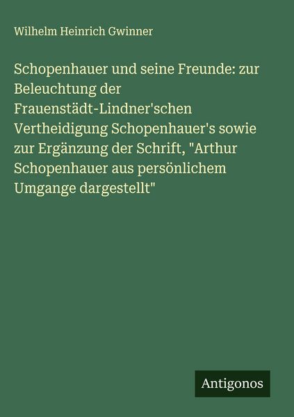 Produktbild: Schopenhauer und seine Freunde: zur Beleuchtung der Frauenst&auml;dt-Lindner'schen Vertheidigung Schopenhauer's sowie zur Erg&auml;nzung der Schrift, "Arthur Sc