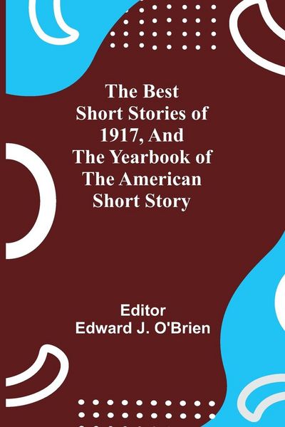 Produktbild: The Best Short Stories Of 1917, And The Yearbook Of The American Short Story