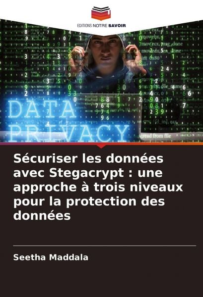 Produktbild: S&eacute;curiser les donn&eacute;es avec Stegacrypt : une approche &agrave; trois niveaux pour la protection des donn&eacute;es